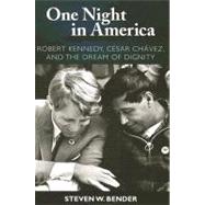 One Night in America: Robert Kennedy, Cesar Chavez, and the Dream of Dignity by Bender,Steven W., 9781594514296