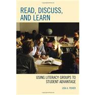 Read, Discuss, and Learn Using Literacy Groups to Student Advantage by Fisher, Lisa A., 9781607094296