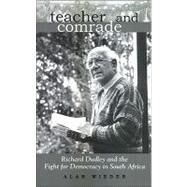 Teacher and Comrade : Richard Dudley and the Fight for Democracy in South Africa by Wieder, Alan, 9780791474297