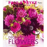 Decorating with Flowers Classic and Contemporary Arrangements by Pryke, Paula, 9780847834297