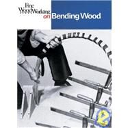 Bending Wood by FINE WOODWORKING EDITORS, 9780918804297