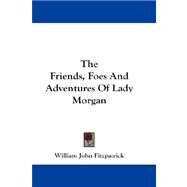 The Friends, Foes And Adventures Of Lady Morgan by Fitzpatrick, William John, 9781432684297