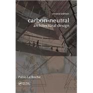 Carbon-Neutral Architectural Design, Second Edition by La Roche; Pablo M., 9781498714297