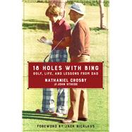 18 Holes With Bing by Crosby, Nathaniel; Strege, John; Nicklaus, Jack, 9780062414298