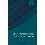 Union with Christ in the New Testament by Macaskill, Grant, 9780199684298