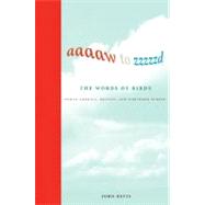 Aaaaw to Zzzzzd: The Words of Birds North America, Britain, and Northern Europe by Bevis, John, 9780262014298