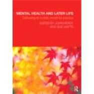 Mental Health and Later Life: Delivering an Holistic Model for Practice by Keady; John, 9780415494298