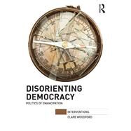 Disorienting Democracy: Politics of emancipation by Woodford; Clare, 9780415634298
