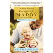 Two Kisses for Maddy A Memoir of Loss & Love by Logelin, Matt, 9780446564298
