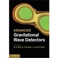 Advanced Gravitational Wave Detectors by Edited by D. G. Blair , E. J. Howell , L. Ju , C. Zhao, 9780521874298