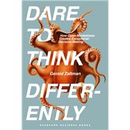 Dare to Think Differently by Gerald Zaltman, 9781503644298