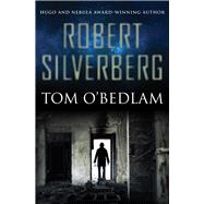 Tom O'bedlam by Silverberg, Robert, 9781504014298