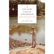 A Country Called Childhood Children and the Exuberant World by Griffiths, Jay, 9781619024298