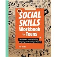 The Social Skills Workbook for Teens: Exercises and Tools for Building Empathy and Boosting Confidence (Health and Wellness Workbooks for Teens) by Gladdin, Kate, 9781638074298