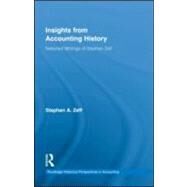 Insights from Accounting History: Selected Writings of Stephen Zeff by Zeff; Stephen A., 9780415554299