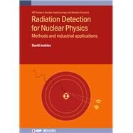 Radiation Detection for Nuclear Physics Methods and Industrial Applications by Jenkins, David, 9780750314299