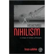 Fashionable Nihilism : A Critique of Analytic Philosophy by Wilshire, Bruce, 9780791454299