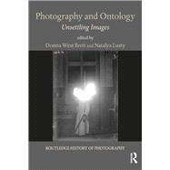 Photography and Ontology: Unsettling Images by Brett; Donna West, 9780815374299