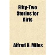 Fifty-two Stories for Girls by Miles, Alfred H., 9781153794299