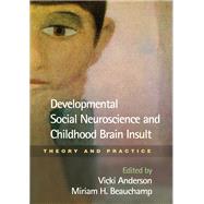 Developmental Social Neuroscience and Childhood Brain Insult Theory and Practice by Anderson, Vicki; Beauchamp, Miriam H., 9781462504299