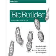 Biobuilder by Kuldell, Natalie; Bernstein, Rachel; Ingram, Karen; Hart, Kathryn M., 9781491904299
