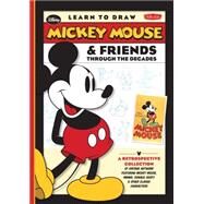 Learn to Draw Mickey Mouse & Friends Through the Decades A retrospective collection of vintage artwork featuring Mickey Mouse, Minnie, Donald, Goofy & other classic characters by Unknown, 9781600584299