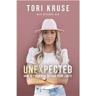 Unexpected How to persevere beyond your limits by Kruse, Tori, 9781667844299