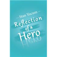Reflection of a Hero by Yocum, Stan, 9781984574299