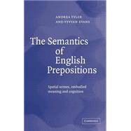 The Semantics of English Prepositions: Spatial Scenes, Embodied Meaning, and Cognition by Andrea Tyler , Vyvyan Evans, 9780521814300