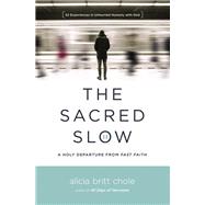 The Sacred Slow by Chole, Alicia Britt, 9780718094300