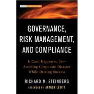 Governance, Risk Management, and Compliance It Can't Happen to Us--Avoiding Corporate Disaster While Driving Success by Steinberg, Richard M., 9781118024300