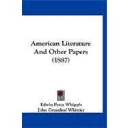 American Literature and Other Papers by Whipple, Edwin Percy; Whittier, John Greenleaf (CON), 9781120144300