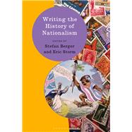 Writing the History of Nationalism by Berger, Stefan; Storm, Eric, 9781350064300