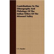 Contributions To The Ethnography And Philology Of The Indian Tribes Of The Missouri Valley by Hayden, F. V., 9781408644300