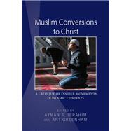 Muslim Conversions to Christ by Ibrahim, Ayman S.; Greenham, Ant, 9781433154300