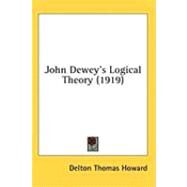 John Dewey's Logical Theory by Howard, Delton Thomas, 9781436504300