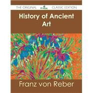 History of Ancient Art by Reber, Franz Von, 9781486484300