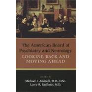The American Board of Psychiatry and Neurology: Looking Back and Moving Ahead by Aminoff, Michael J., M.D., 9781585624300