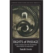 Rights Of Passage: Social Change And The Transition From Youth To Adulthood by Irwin, Sarah, 9781857284300