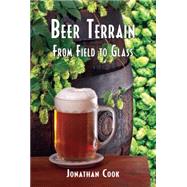 Beer Terrain From Field to Glass by Cook, Jonathan, 9781935874300