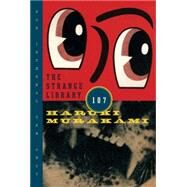 The Strange Library by Murakami, Haruki; Goossen, Ted, 9780385354301