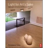 Light for Art's Sake : Lighting for Artworks and Museum Displays by Cuttle, 9780750664301