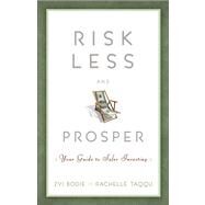 Risk Less and Prosper Your Guide to Safer Investing by Bodie, Zvi; Taqqu, Rachelle, 9781118014301