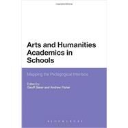 Arts and Humanities Academics in Schools Mapping the Pedagogical Interface by Baker, Geoff; Fisher, Andrew, 9781441134301