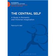 The Central Self A Study in Romantic and Victorian Imagination by Ball, Patricia M., 9781472514301