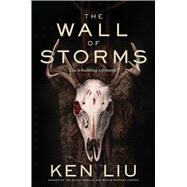 The Wall of Storms by Liu, Ken, 9781481424301