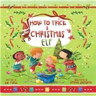 How to Trick a Christmas Elf by Fliess, Sue; Sanfilippo, Simona, 9781510744301