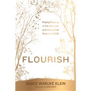 Flourish Finding Purpose in the Unknown and Unexpected Seasons of Life by Wabuke Klein, Grace; Goff, Bob, 9781546004301