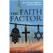 The Faith Factor: How Religion Influences American Elections by Green, John C., 9781597974301