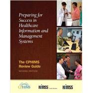 Preparing for Success in Healthcare Information and Management Systems: The CPHIMS Review Guide, Second Edition by HIMSS;, 9781938904301